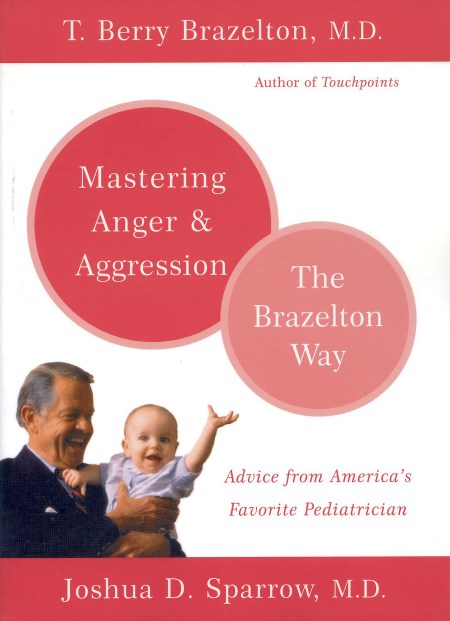 Mastering Anger and Aggression - The Brazelton Way