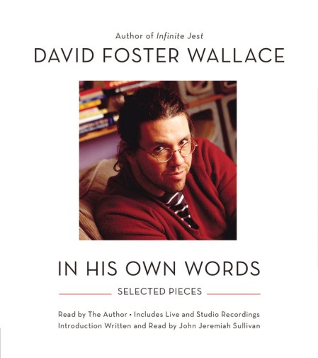 David Foster Wallace: In His Own Words