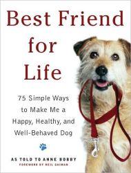 Best Friend For Life : 75 Simple Ways to Make Me a Happy, Healthy, and Well-Behaved Dog