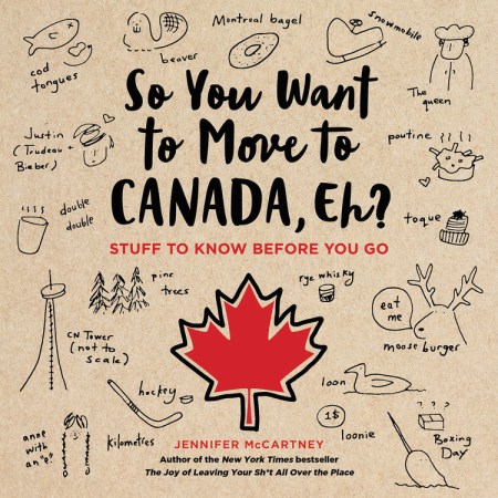 So You Want to Move to Canada, Eh?